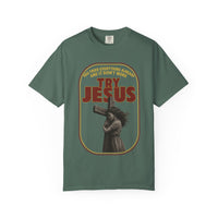 Try Jesus Garment-Dyed T-shirt