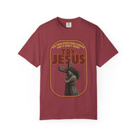 Try Jesus Garment-Dyed T-shirt