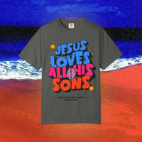 Jesus Loves all his sons Garment-Dyed T-shirt
