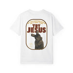 Try Jesus Garment-Dyed T-shirt