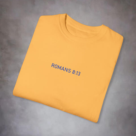 Unisex Romans 8:13 Garment-Dyed Tee