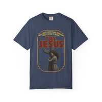 Try Jesus Garment-Dyed T-shirt