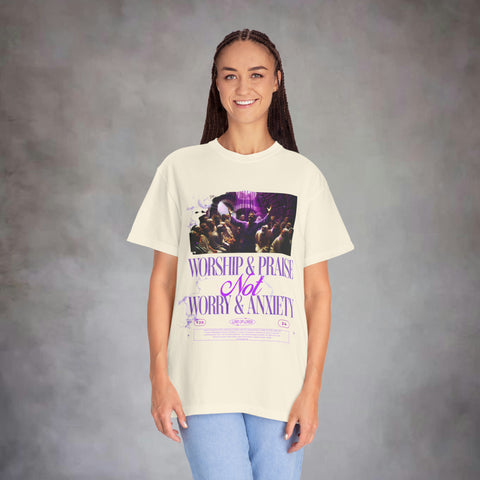 Worship & Praise Not Worry & Anxiety Garment-Dyed T-shirt