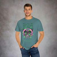 May Ye Be Healed Garment-Dyed T-shirt