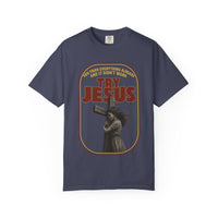 Try Jesus Garment-Dyed T-shirt