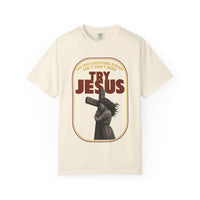 Try Jesus Garment-Dyed T-shirt