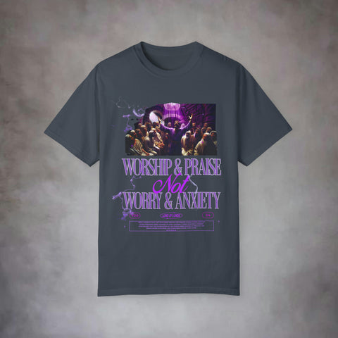 Worship & Praise Not Worry & Anxiety Garment-Dyed T-shirt