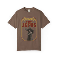 Try Jesus Garment-Dyed T-shirt