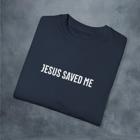 Jesus Saved Me Garment-Dyed T-shirt