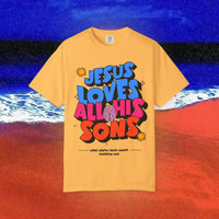 Jesus Loves all his sons Garment-Dyed T-shirt