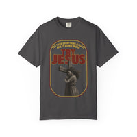 Try Jesus Garment-Dyed T-shirt