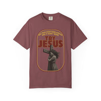 Try Jesus Garment-Dyed T-shirt