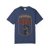 Try Jesus Garment-Dyed T-shirt
