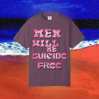 Men will be Suicide Free Garment-Dyed T-shirt