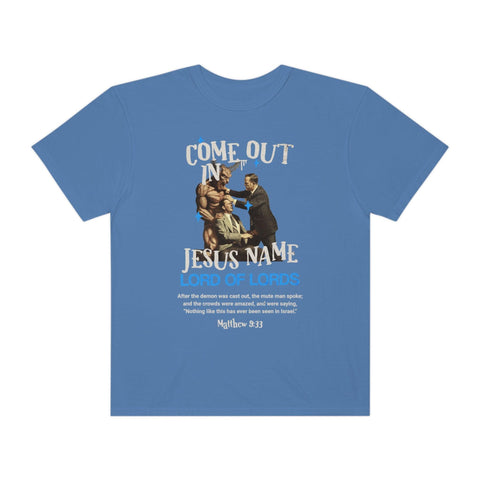 Unisex Come Out In Jesus Name Garment-Dyed T-shirt - Lord of LordsT-Shirt