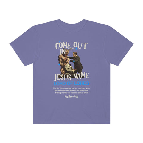 Unisex Come Out In Jesus Name Garment-Dyed T-shirt - Lord of LordsT-Shirt