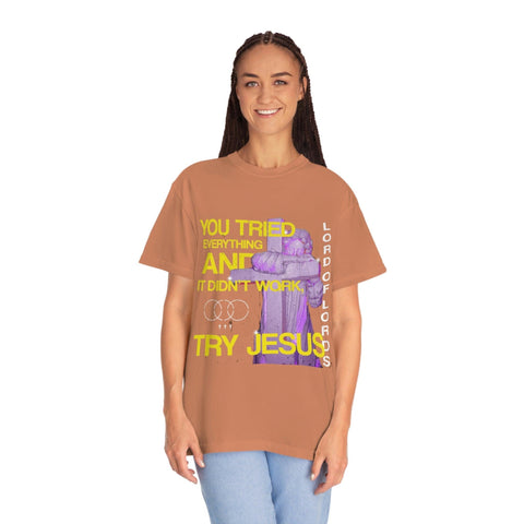 Unisex Try Jesus Garment-Dyed Tee - Lord of LordsT-Shirt