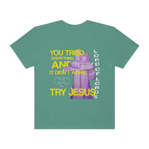 Unisex Try Jesus Garment-Dyed Tee - Lord of LordsT-Shirt