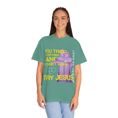 Unisex Try Jesus Garment-Dyed Tee - Lord of LordsT-Shirt