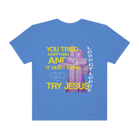 Unisex Try Jesus Garment-Dyed Tee - Lord of LordsT-Shirt