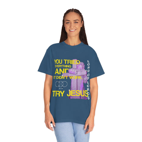 Unisex Try Jesus Garment-Dyed Tee - Lord of LordsT-Shirt