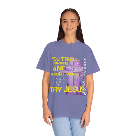 Unisex Try Jesus Garment-Dyed Tee - Lord of LordsT-Shirt