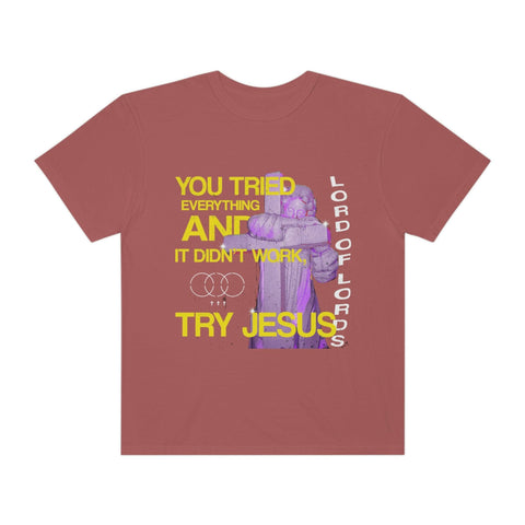 Unisex Try Jesus Garment-Dyed Tee - Lord of LordsT-Shirt