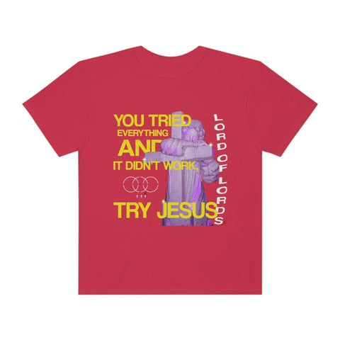 Unisex Try Jesus Garment-Dyed Tee - Lord of LordsT-Shirt