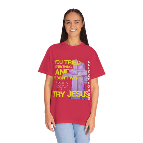 Unisex Try Jesus Garment-Dyed Tee - Lord of LordsT-Shirt